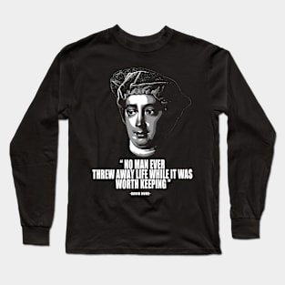 No man ever threw away life while it was worth keeping david hume quotes Long Sleeve T-Shirt